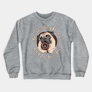 Life's a box of chocolates,Pug ate them all Crewneck Sweatshirt